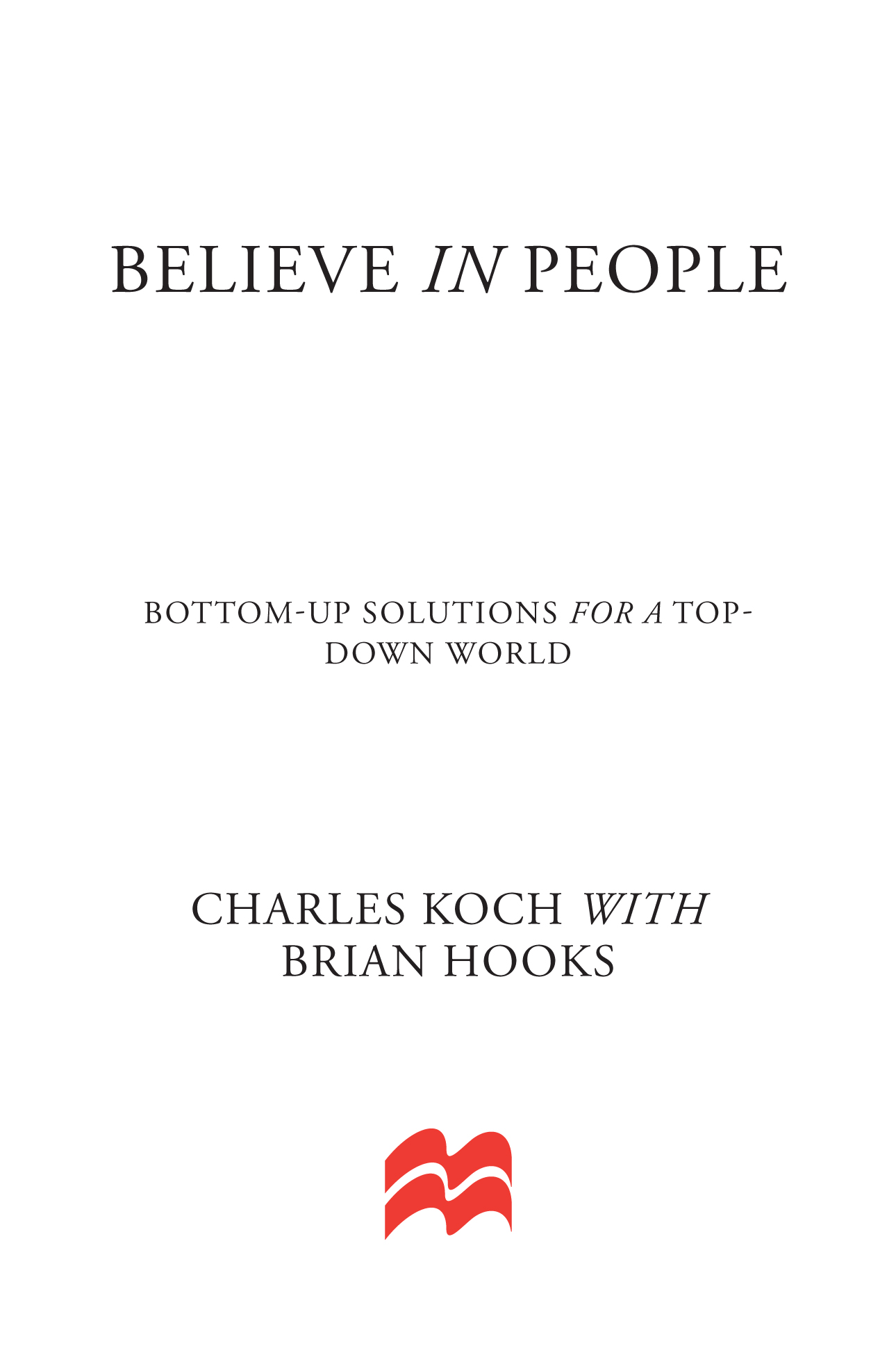 Believe in People by Charles Koch with Brian Hooks