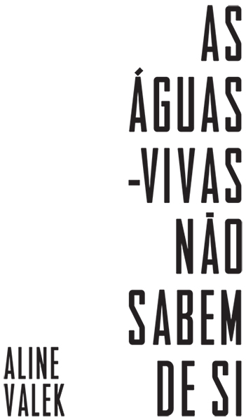 Folha de rosto: As águas-vivas não sabem de si. Autora: Aline Valek.