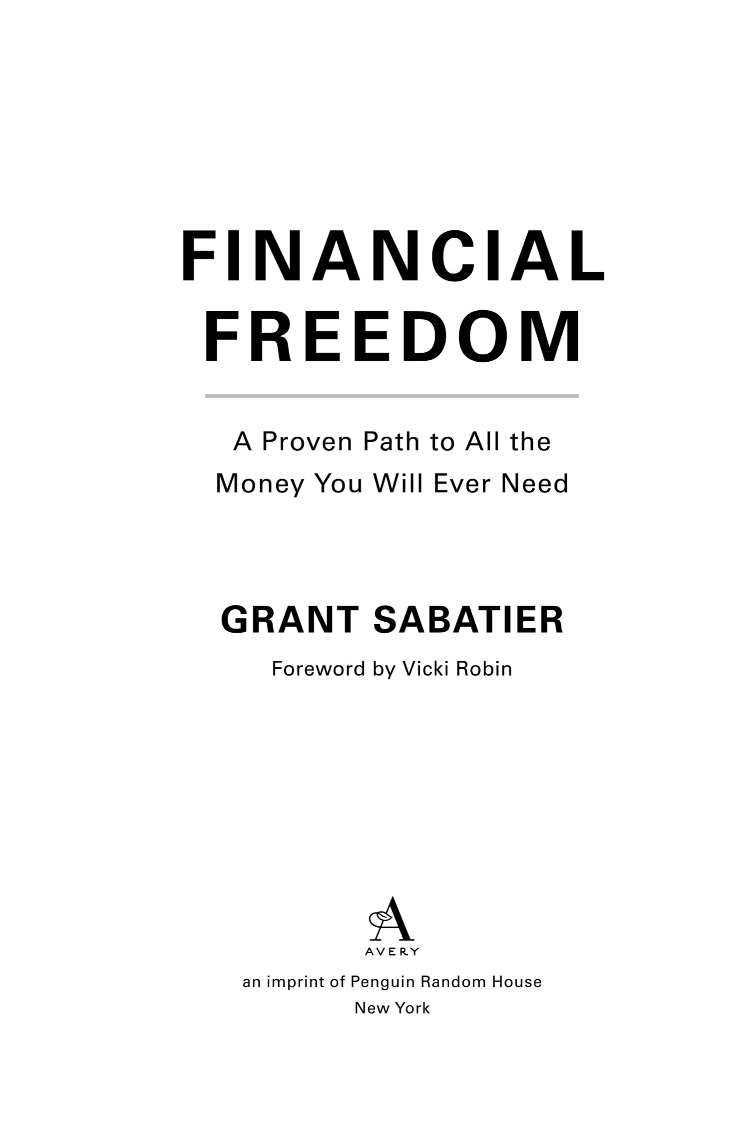 Book title, Financial Freedom, Subtitle, A Proven Path to All the Money You Will Ever Need, author, Grant Sabatier, imprint, Avery