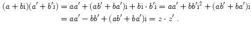 $$\begin{aligned} (a+b \text{i} )(a ^{\prime} +b ^{\prime} \text{i} ) &= aa
					 ^{\prime} + (ab ^{\prime} +ba ^{\prime} ) \text{i} + b \text{i} \cdot b ^{\prime} \text{i} = aa ^{\prime} + bb
					 ^{\prime} \text{i} ^{2} + (ab ^{\prime} +ba ^{\prime} ) \text{i}\\ &= aa ^{\prime} - bb ^{\prime} + (ab ^{\prime} +ba
					 ^{\prime} ) \text{i} = z \cdot z ^{\prime} \;.  \end{aligned} $$