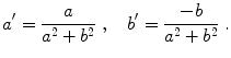 $$ a ^{\prime} =\frac{a}{{{a}^{2}}+{{b}^{2}}}\;,\quad b ^{\prime}
					 =\frac{-b}{{{a}^{2}}+{{b}^{2}}}\;.$$