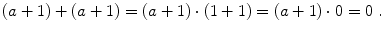 $$ (a+1) + (a+1) = (a+1) \cdot (1+1) = (a+1) \cdot 0 = 0\;.$$