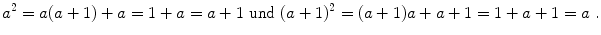 $$ a^{2} = a(a+1) + a = 1+a = a+1 \text{ und } (a+1)^{2} = (a+1)a+a+1 = 1 + a+1 = a\;. $$