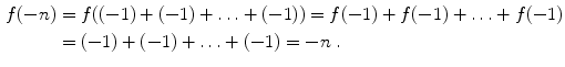 $$ \begin{aligned}
							 f(-n) &= f((-1)+(-1)+ \ldots +(-1)) = f(-1)+f(-1)+ \ldots +f(-1)\\
							 &= (-1)+(-1)+
							 \ldots + (-1) = -n\;.\end{aligned}$$