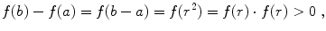 $$ f(b)-f(a) = f(b-a) = f(r^{2}) = f(r) \cdot f(r) > 0\;,$$