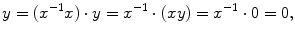 $$ y = (x^{-1}x) \cdot y = x^{-1} \cdot (xy) = x^{-1} \cdot 0 = 0,$$