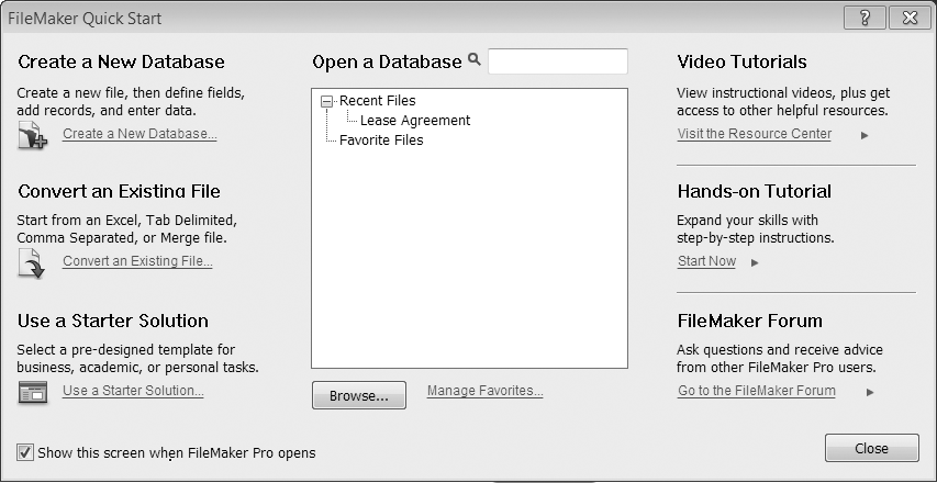 From the Quick Start screen, you can create new files or click shortcut links to existing ones. Get help from a hands-on tutorial, watch instructional videos, or hang out with other FileMaker Pro fans in a forum sponsored by FileMaker, Inc. Tell the Quick Start screen not to show up by turning off "Show this screen when FileMaker opens". That way, the next time you launch FileMaker, you'll see a standard Open File dialog box.