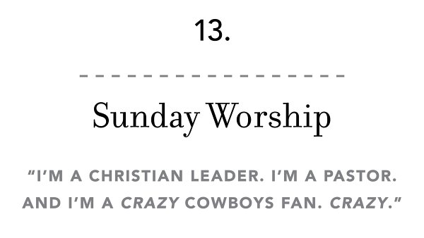 13. Sunday Worship “I’m a Christian leader. I’m a pastor. And I’m a crazy Cowboys fan. Crazy .”