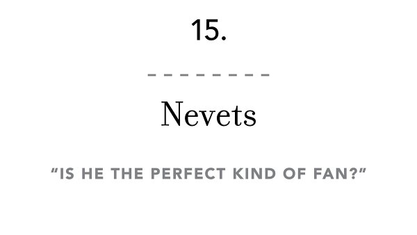 15. Nevets “Is he the perfect kind of fan?”