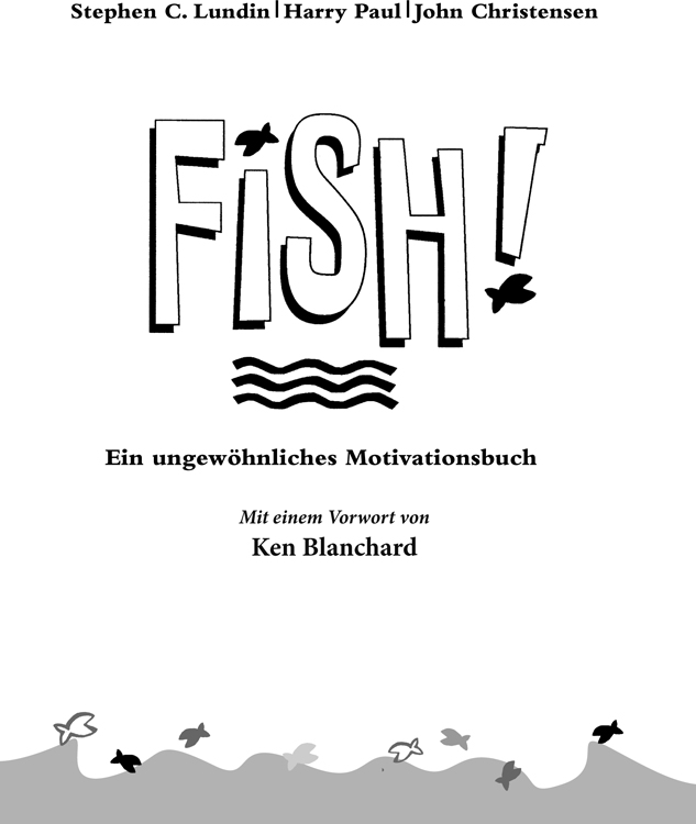 Stephen C. Lundin | Harry Paul | John Christensen – FISH! – Ein ungewöhnliches Motivationsbuch – Mit einem Vorwort von Ken Blanchard 