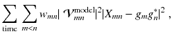 
$$\displaystyle{ \sum _{\mathrm{time}}\,\sum _{m<n}w_{mn}\vert \ \mathcal{V}_{mn}^{\mathrm{model}}\vert ^{2}\vert X_{ mn} - g_{m}g_{n}^{{\ast}}\vert ^{2}\;, }$$
