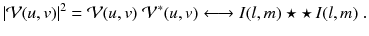 
$$\displaystyle{ \vert \mathcal{V}(u,v)\vert ^{2} = \mathcal{V}(u,v)\ \mathcal{V}^{{\ast}}(u,v)\longleftrightarrow I(l,m) \star \star \,I(l,m)\;. }$$
