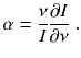 
$$\displaystyle{ \alpha = \frac{\nu } {I} \frac{\partial I} {\partial \nu } \;. }$$
