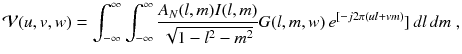 
$$\displaystyle{ \mathcal{V}(u,v,w) =\int _{ -\infty }^{\infty }\int _{ -\infty }^{\infty }\frac{A_{N}(l,m)I(l,m)} {\sqrt{1 - l^{2 } - m^{2}}} G(l,m,w)\,e^{[-j2\pi (ul+vm)}]\,dl\,dm\;, }$$
