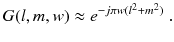 
$$\displaystyle{ G(l,m,w) \approx e^{-j\pi w(l^{2}+m^{2}) }\;. }$$
