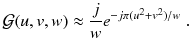 
$$\displaystyle{ \mathcal{G}(u,v,w) \approx \frac{j} {w}e^{-j\pi (u^{2}+v^{2})/w }\;. }$$
