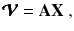 
$$\displaystyle{ \pmb{\mathcal{V}} = \mathbf{AX}\;, }$$
