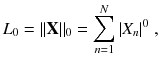 
$$\displaystyle{ L_{0} =\| \mathbf{X}\|_{0} =\sum _{ n=1}^{N}\vert X_{ n}\vert ^{0}\;, }$$
