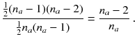 
$$\displaystyle{ \frac{\frac{1} {2}(n_{a} - 1)(n_{a} - 2)} {\frac{1} {2}n_{a}(n_{a} - 1)} = \frac{n_{a} - 2} {n_{a}} \;. }$$
