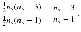 
$$\displaystyle{ \frac{\frac{1} {2}n_{a}(n_{a} - 3)} {\frac{1} {2}n_{a}(n_{a} - 1)} = \frac{n_{a} - 3} {n_{a} - 1}\;. }$$
