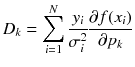 
$$\displaystyle{ D_{k} =\sum \limits _{ i=1}^{N}\frac{y_{i}} {\sigma _{i}^{2}} \frac{\partial f(x_{i})} {\partial p_{k}} }$$
