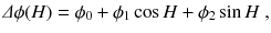 
$$\displaystyle{ \varDelta \phi (H) =\phi _{0} +\phi _{1}\cos H +\phi _{2}\sin H\;, }$$
