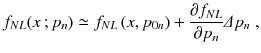 
$$\displaystyle{ f_{NL}(x\,;p_{n}) \simeq f_{NL}\,(x,p_{0n}) + \frac{\partial f_{NL}} {\partial p_{n}} \varDelta p_{n}\;, }$$
