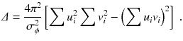 
$$\displaystyle{ \varDelta = \frac{4\pi ^{2}} {\sigma _{\phi }^{2}} \left [\sum u_{i}^{2}\sum v_{ i}^{2} -\left (\sum u_{ i}v_{i}\right )^{2}\right ]\;. }$$
