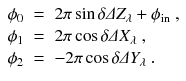 
$$\displaystyle\begin{array}{rcl} \phi _{0}& =\,& 2\pi \sin \delta \varDelta Z_{\lambda } +\phi _{\mathrm{in}}\;, \\ \phi _{1}& =\,& 2\pi \cos \delta \varDelta X_{\lambda }\;, \\ \phi _{2}& =\,& -2\pi \cos \delta \varDelta Y _{\lambda }\;.{}\end{array}$$
