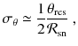 
$$\displaystyle{ \sigma _{\theta } \simeq \frac{1} {2} \frac{\theta _{\mathrm{res}}} {\mathcal{R}_{\mathrm{sn}}}\;, }$$
