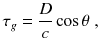 
$$\displaystyle{ \tau _{g} = \frac{D} {c} \cos \theta \;, }$$
