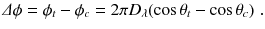 
$$\displaystyle{ \varDelta \phi =\phi _{t} -\phi _{c} = 2\pi D_{\lambda }(\cos \theta _{t} -\cos \theta _{c})\;. }$$
