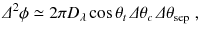 
$$\displaystyle{ \varDelta ^{2}\phi \simeq 2\pi D_{\lambda }\cos \theta _{ t}\,\varDelta \theta _{c}\,\varDelta \theta _{\mathrm{sep}}\;, }$$
