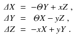 
$$\displaystyle\begin{array}{rcl} \varDelta X& =& -\varTheta Y + xZ\;, \\ \varDelta Y & =& \ \varTheta X - yZ\;, \\ \varDelta Z& =& -xX + yY \;.{}\end{array}$$
