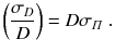 
$$\displaystyle{ \left ( \frac{\sigma _{D}} {D}\right ) = D\sigma _{\varPi }\;. }$$
