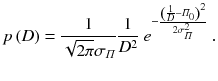 
$$\displaystyle{ p\,(D) = \frac{1} {\sqrt{2\pi }\sigma _{\varPi }} \frac{1} {D^{2}}\;e^{-\frac{\left ( \frac{1} {D}-\varPi _{0}\right )^{2}} {2\sigma _{\varPi }^{2}} }\;. }$$
