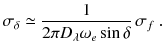 
$$\displaystyle{ \sigma _{\delta } \simeq \frac{1} {2\pi D_{\lambda }\omega _{e}\sin \delta }\,\sigma _{f}\;. }$$
