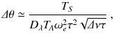 
$$\displaystyle{ \varDelta \theta \simeq \frac{T_{S}} {D_{\lambda }T_{\!A}\omega _{e}^{2}\tau ^{2}\sqrt{\varDelta \nu \tau }}\;, }$$
