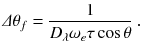 
$$\displaystyle{ \varDelta \theta _{f} = \frac{1} {D_{\lambda }\omega _{e}\tau \cos \theta }\;. }$$
