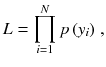 
$$\displaystyle{ L =\prod \limits _{ i=1}^{N}p\,(y_{ i})\;, }$$
