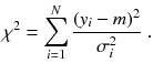 
$$\displaystyle{ \chi ^{2} =\sum _{ i=1}^{N}\frac{(y_{i} - m)^{2}} {\sigma _{i}^{2}} \;. }$$
