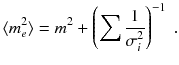 
$$\displaystyle{ \langle m_{e}^{2}\rangle = m^{2} + \left (\sum \frac{1} {\sigma _{i}^{2}}\right )^{-1}\;. }$$
