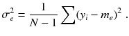 
$$\displaystyle{ \sigma _{e}^{2} = \frac{1} {N - 1}\sum (y_{i} - m_{e})^{2}\;. }$$
