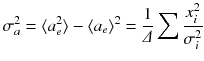 
$$\displaystyle{ \sigma _{a}^{2} =\langle a_{ e}^{2}\rangle -\langle a_{ e}\rangle ^{2} = \frac{1} {\varDelta } \sum \frac{x_{i}^{2}} {\sigma _{i}^{2}} }$$
