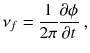 
$$\displaystyle{ \nu _{f} = \frac{1} {2\pi } \frac{\partial \phi } {\partial t}\;, }$$
