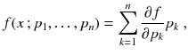 
$$\displaystyle{ f(x\,;p_{1},\ldots,p_{n}) =\sum \limits _{ k=1}^{n} \frac{\partial f} {\partial p_{k}}p_{k}\;, }$$
