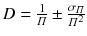 
$$D = \frac{1} {\varPi } \pm \frac{\sigma _{\varPi }} {\varPi ^{2}}$$
