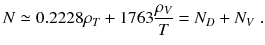 
$$\displaystyle{ N \simeq 0.2228\rho _{T} + 1763\frac{\rho _{V }} {T} = N_{D} + N_{V }\;. }$$
