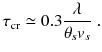 
$$\displaystyle{ \tau _{\mathrm{cr}} \simeq 0.3 \frac{\lambda } {\theta _{s}v_{s}}\;. }$$
