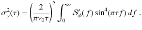 
$$\displaystyle{ \sigma _{y}^{2}(\tau ) = \left (\frac{2} {\pi \nu _{0}\tau } \right )^{2}\int _{ 0}^{\infty }\mathcal{S}'_{\phi }(\,f)\sin ^{4}(\pi \tau f)\,df\;. }$$
